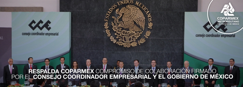 Respalda Coparmex compromiso de colaboración firmado por el consejo coordinador empresarial y el gobierno de México.