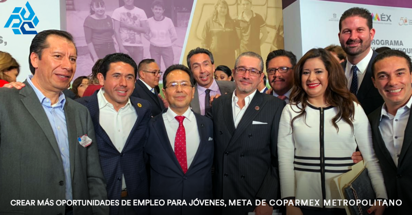 Crear más oportunidades de empleo para jóvenes, meta de Coparmex Metropolitano. 
